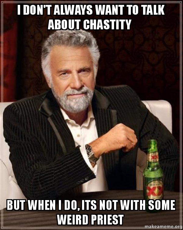 I don't always want to talk about chastity
